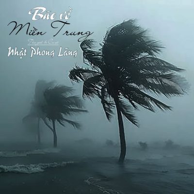 BÃO VỀ MIỀN TRUNG – Nhật Phong Lãng vừa ra mắt ca khúc thấm đẫm nỗi đau và tình thương quê hương